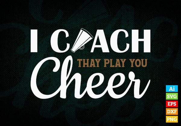 products/i-coach-they-play-you-cheer-editable-vector-t-shirt-design-in-ai-svg-png-files-484.jpg