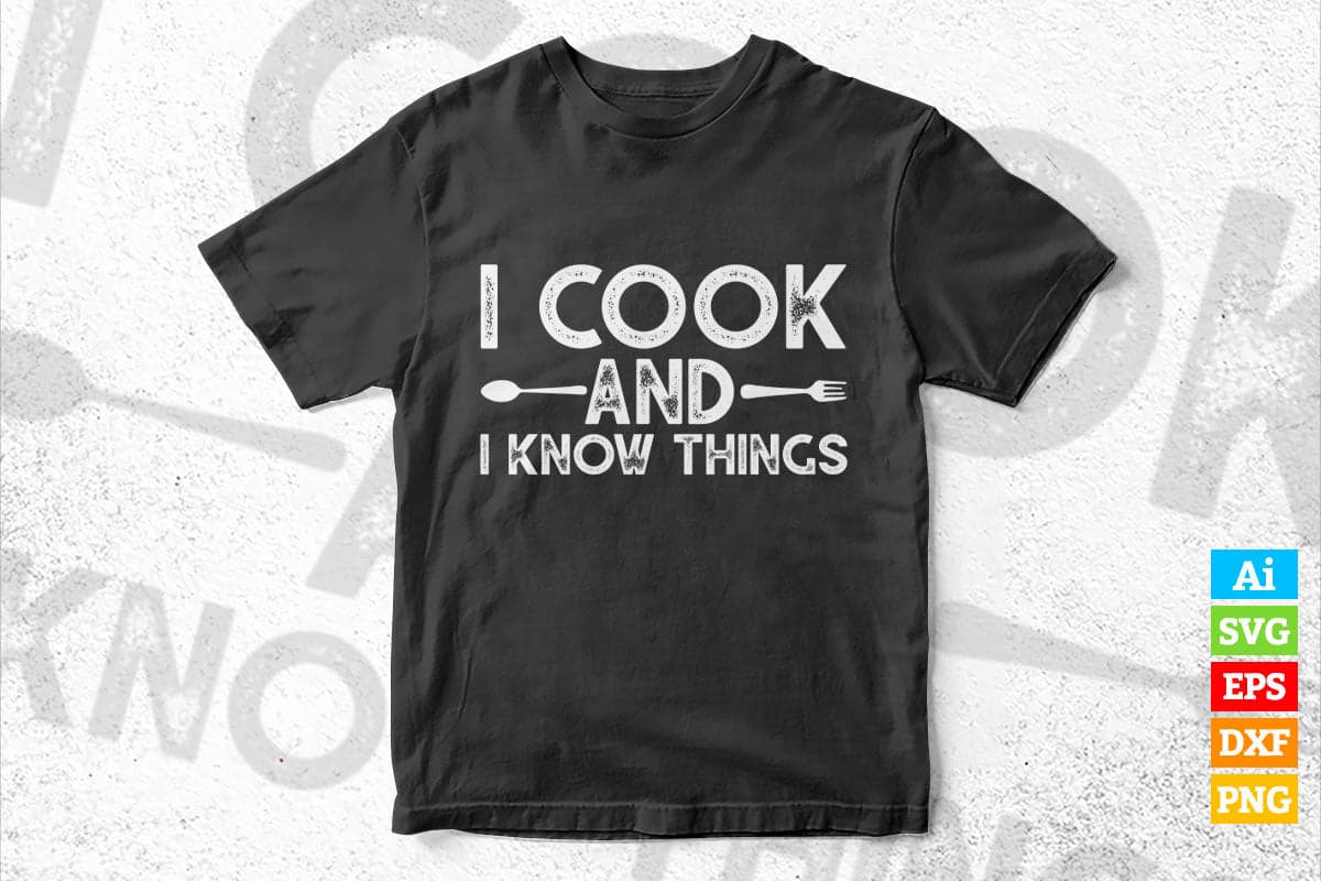I Cook and I Know Things Funny Chef T shirt Design Ai Png Svg Cricut Files