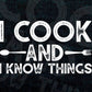 I Cook and I Know Things Funny Chef T shirt Design Ai Png Svg Cricut Files