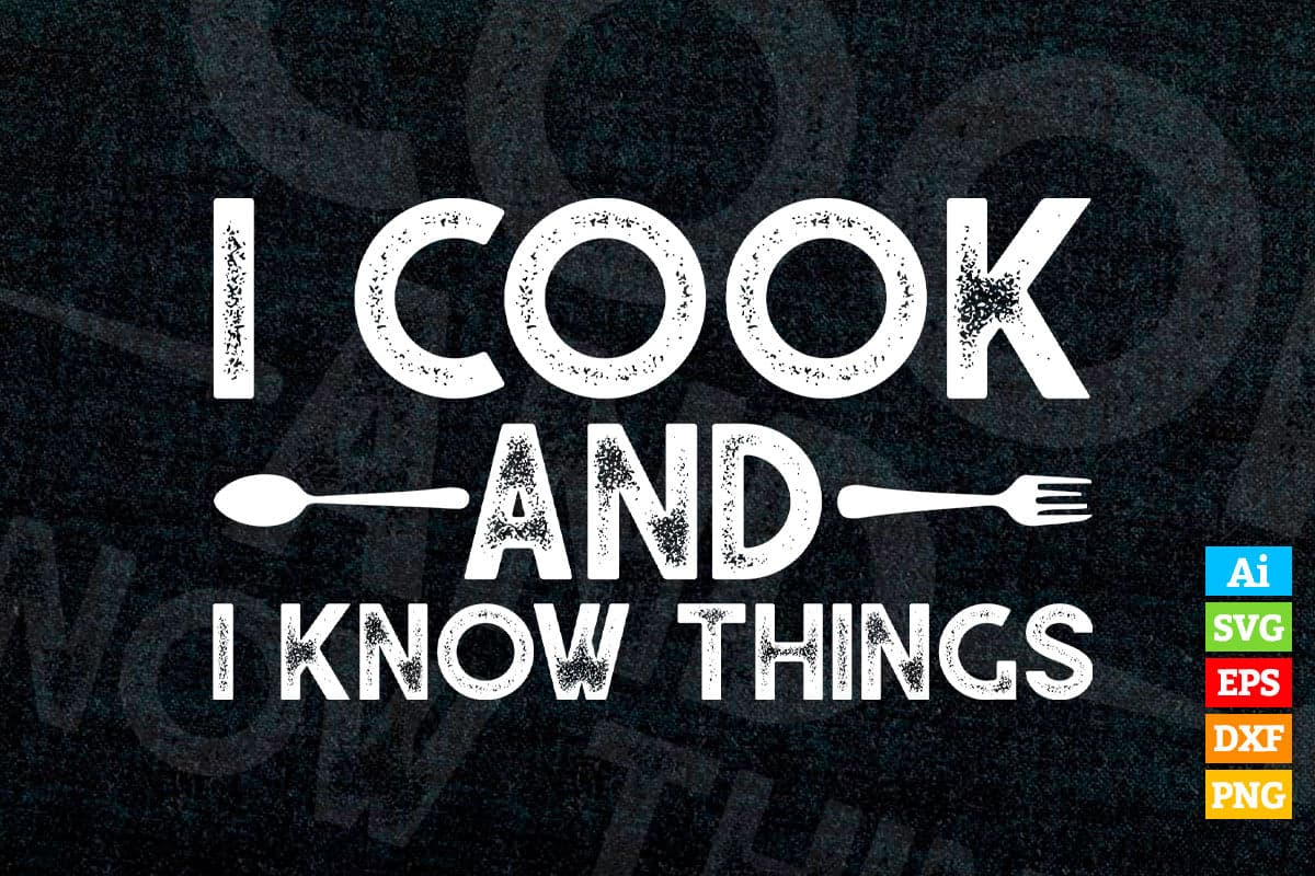 I Cook and I Know Things Funny Chef T shirt Design Ai Png Svg Cricut Files