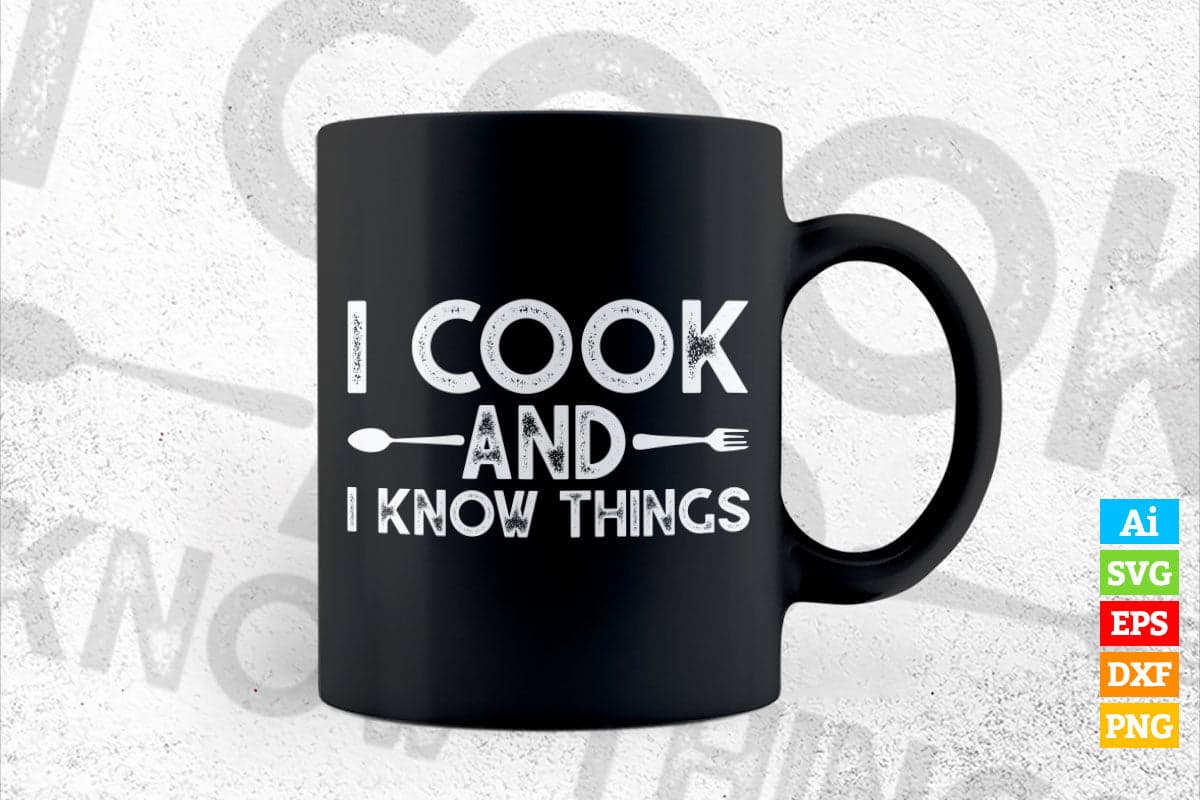 I Cook and I Know Things Funny Chef T shirt Design Ai Png Svg Cricut Files