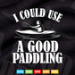 I Could Use A Good Paddling Funny Cool Kayak Svg Cricut Files.