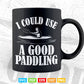 I Could Use A Good Paddling Funny Cool Kayak Svg Cricut Files.