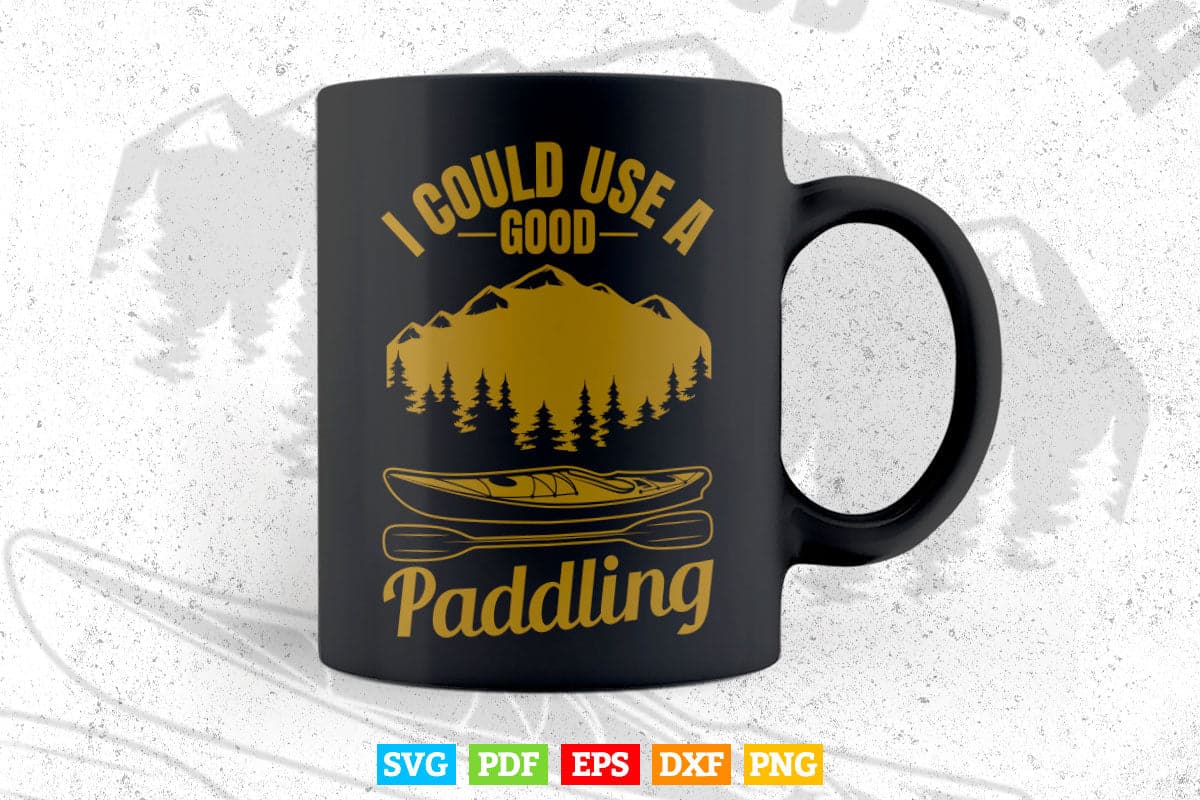 I Could Use A Good Paddling Svg Cricut Files.