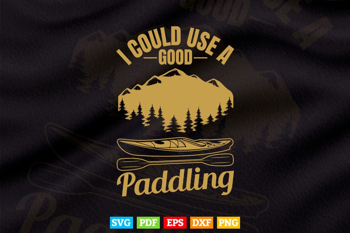 I Could Use A Good Paddling Svg Cricut Files.