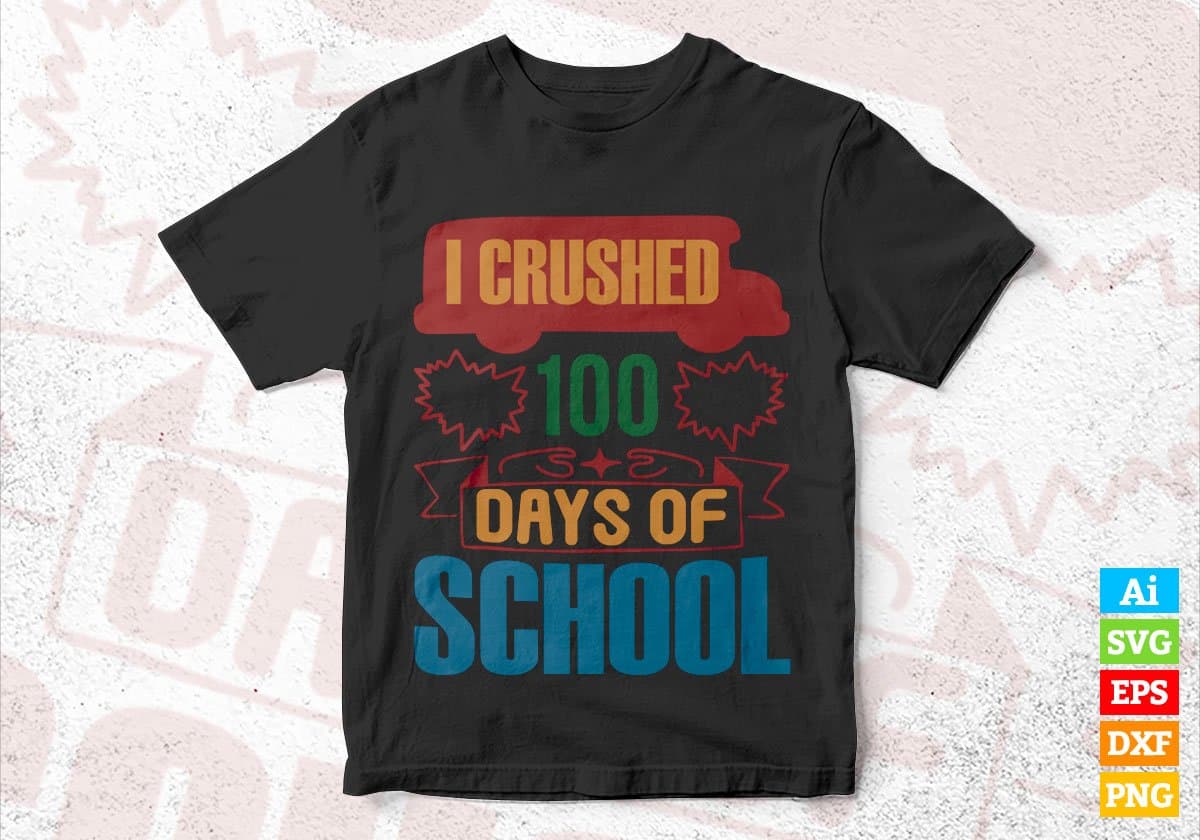 I Crushed 100 Days Of School Editable Vector T-shirt Design in Ai Svg Files