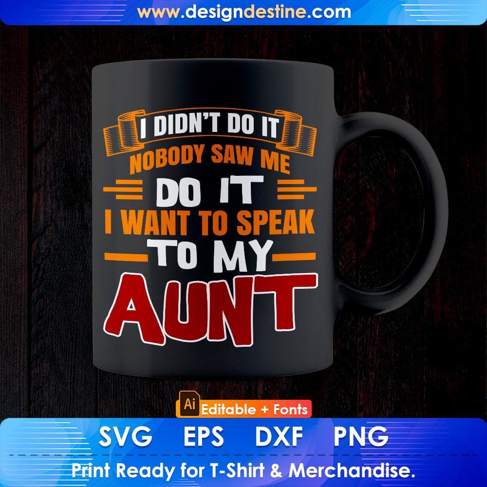 I Didn't Do It Nobody Saw Me Do It I Want To Speak To My Aunt Editable T shirt Design Svg Cutting Printable Files