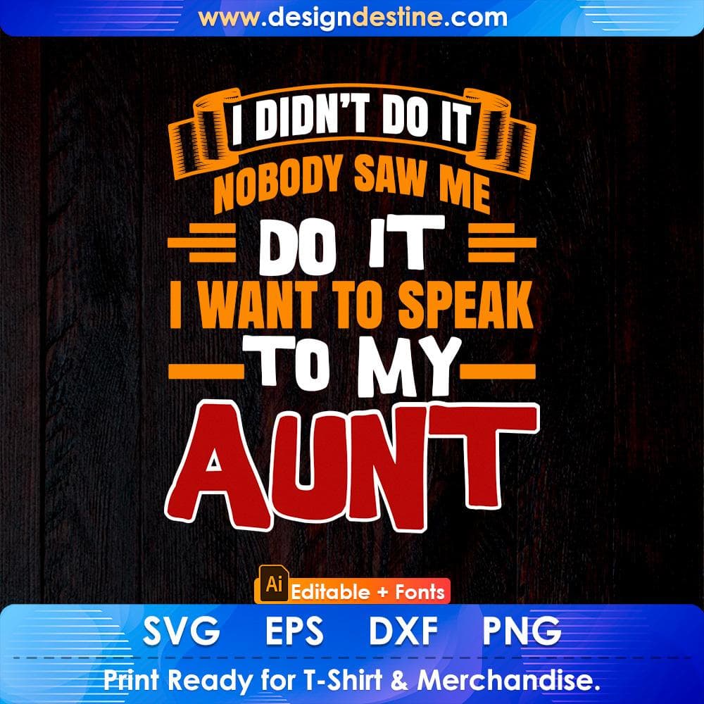 I Didn't Do It Nobody Saw Me Do It I Want To Speak To My Aunt Editable T shirt Design Svg Cutting Printable Files