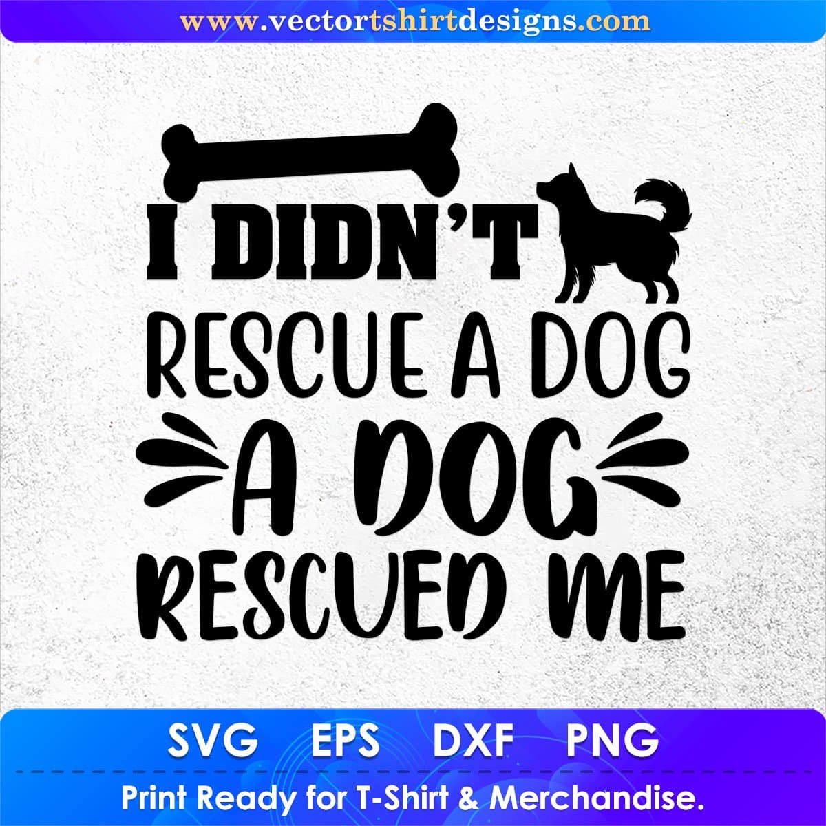 I Didn't Rescue A Dog Rescued Me Animal Vector T shirt Design In Svg Png Cutting Printable Files