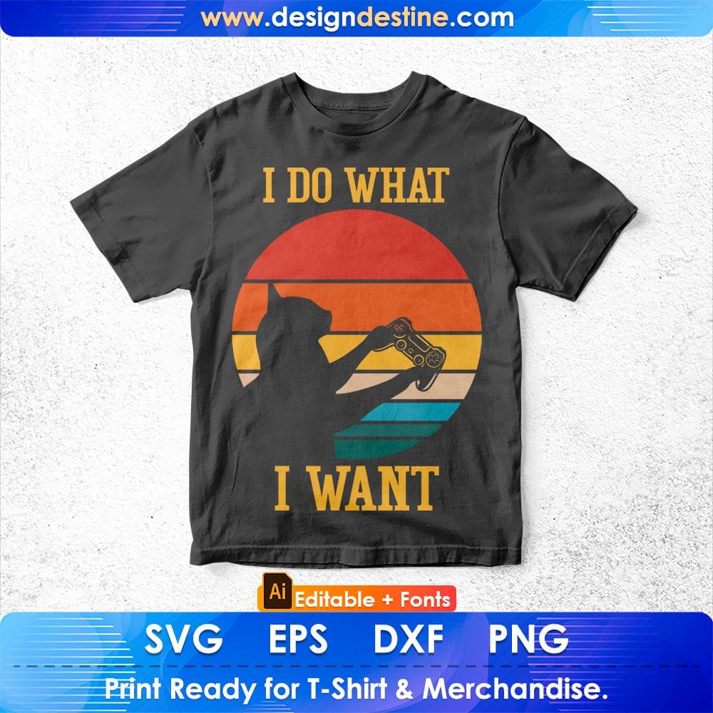 I Do What I Want Cat Playing Retro Video Game Player Gift Editable T-Shirt Design in Ai Svg Cutting Printable Files