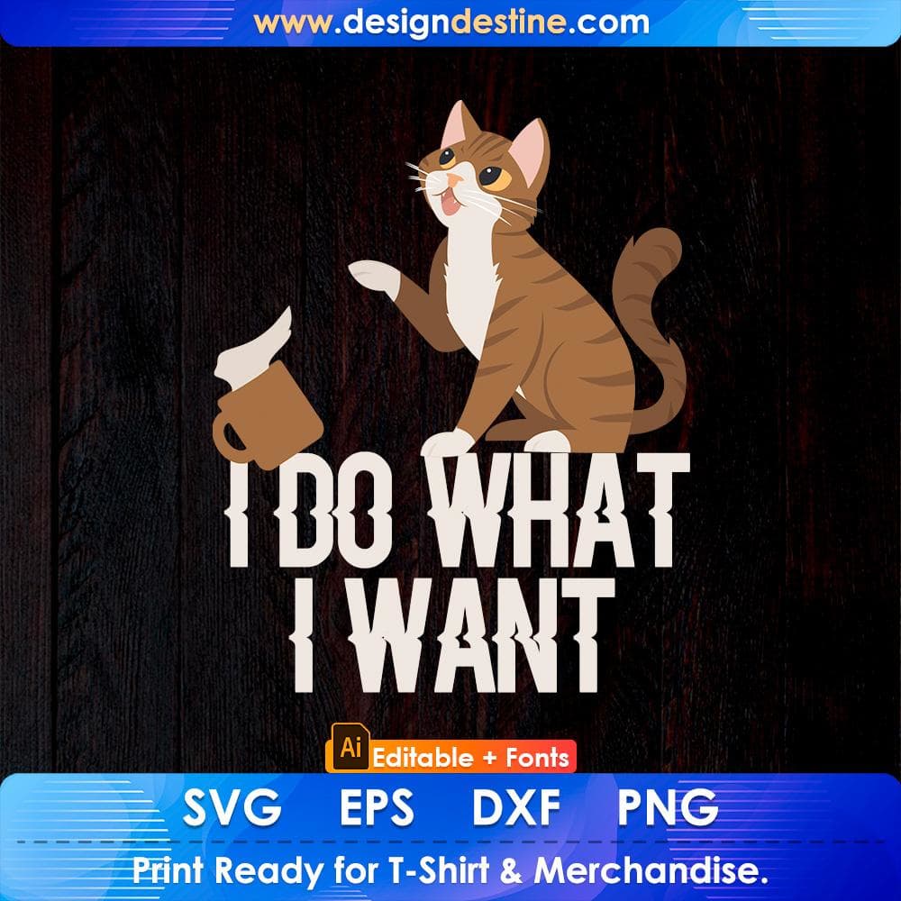 I Do What I Want Funny Cat Personality Editable T shirt Design in Ai Png Svg Cutting Printable Files