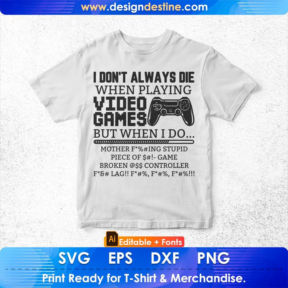 I Don't Always Die When Playing Video Games Controller Editable T-Shirt Design in Ai Svg Cutting Printable Files
