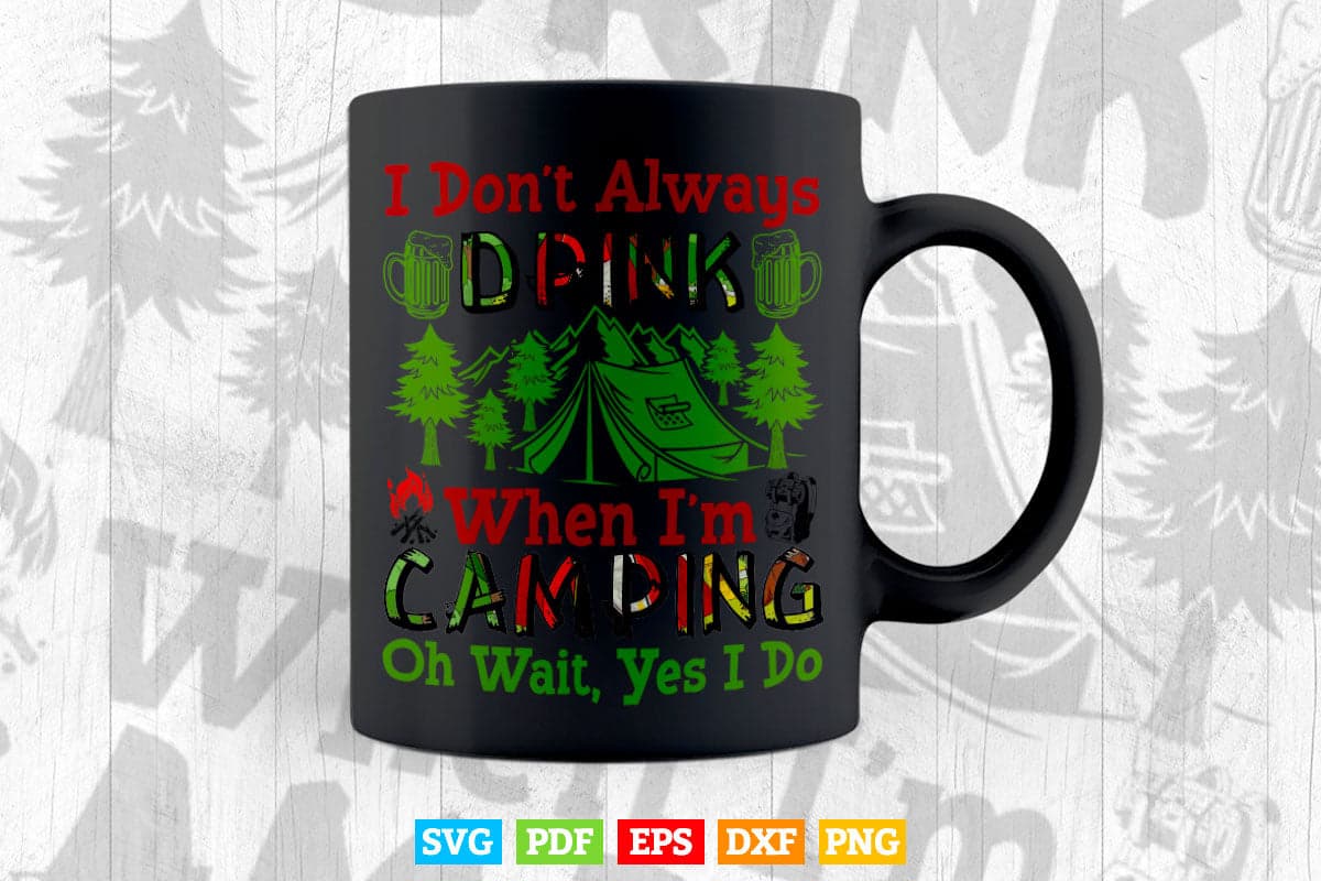 I Don't Always Drink When I'm Camping Svg T shirt Design.