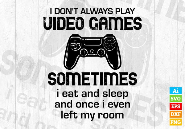 products/i-dont-always-play-video-games-sometimes-i-eat-and-sleep-editable-t-shirt-design-in-svg-336.jpg