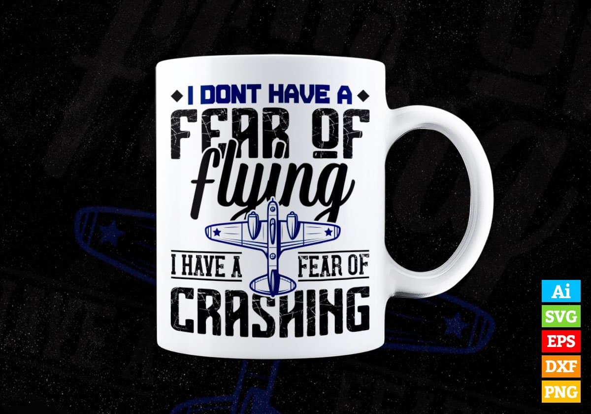 I Don’t Have A Fear Of Flying I Have A Fear Of Crashing Air Force Editable Vector T shirt Designs In Svg Png Files
