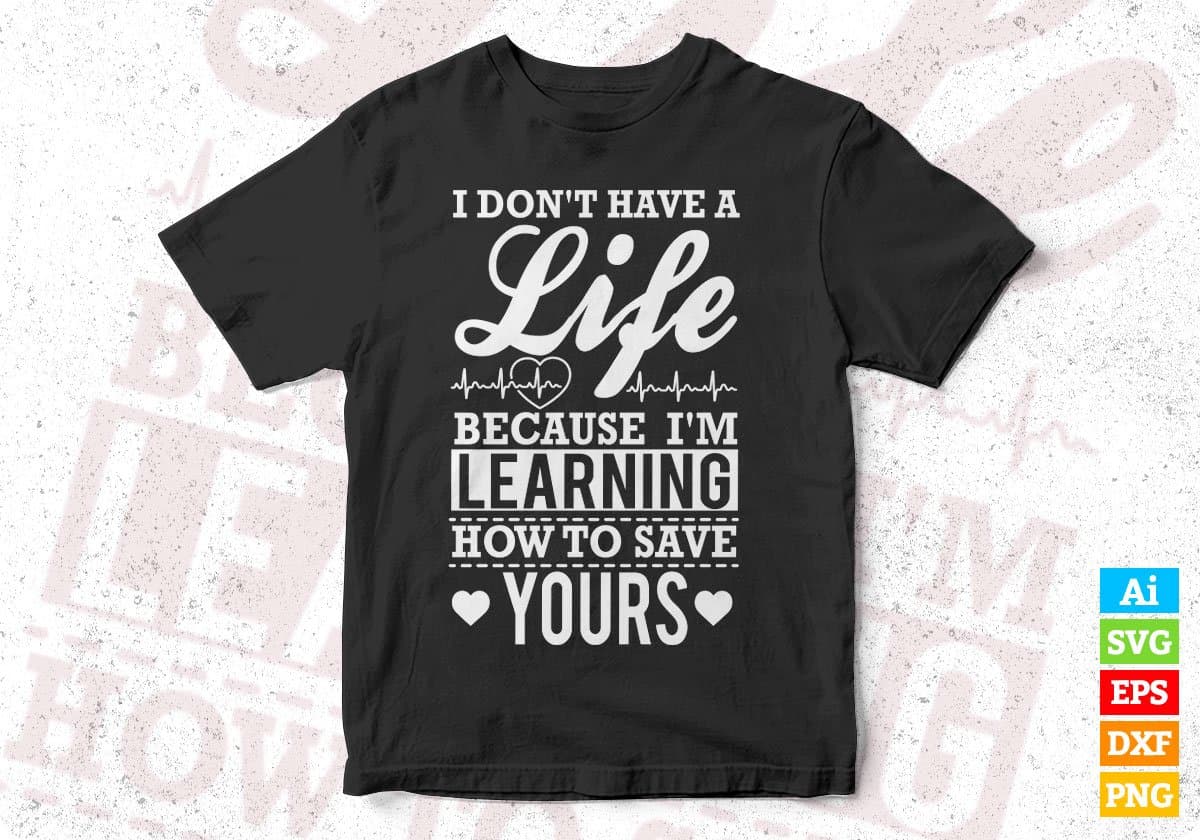 I don't have a life Because I'm A Learning T shirt Design In Svg Cutting Printable Files