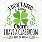 I Don’t Need A Lucky Charm I Have A Classroom Full Of Them St Patrick's Day T shirt Design In Svg Png Printable Files