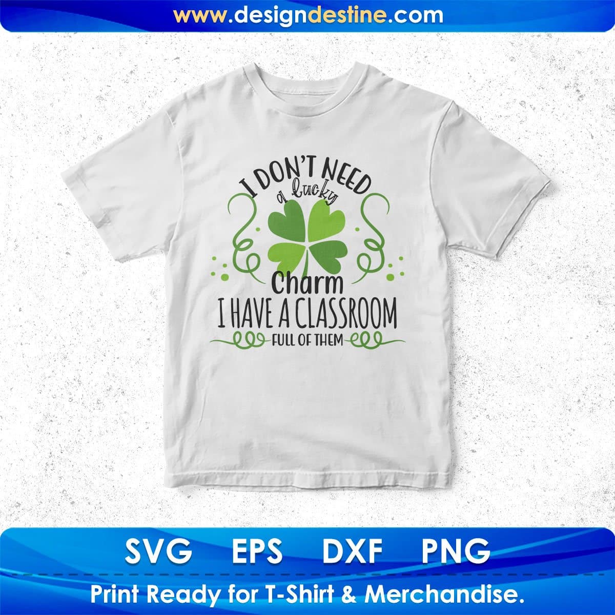 I Don’t Need A Lucky Charm I Have A Classroom Full Of Them St Patrick's Day T shirt Design In Svg Png Printable Files
