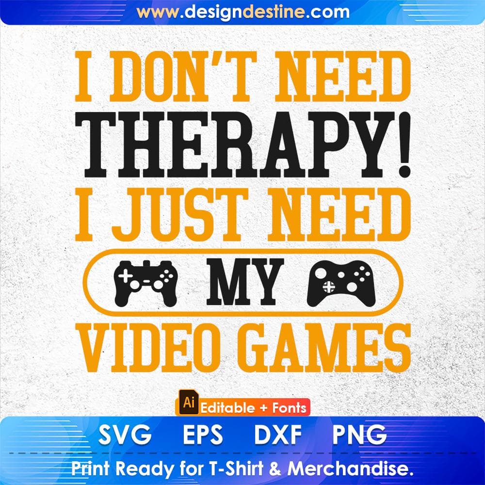 I don't need Therapy! I just need my Video Games Editable T-Shirt Design in Ai Svg Cutting Printable Files