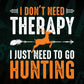 I Don't Need Therapy I Just Need To Go Hunting Editable Vector T shirt Design In Svg Png Printable Files