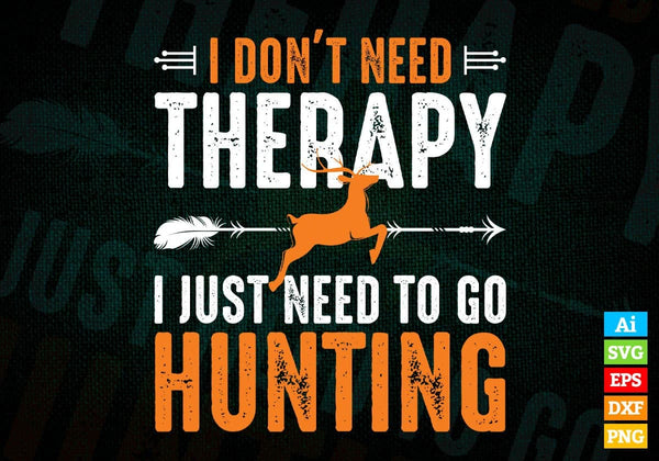 products/i-dont-need-therapy-i-just-need-to-go-hunting-editable-vector-t-shirt-design-in-svg-png-707.jpg