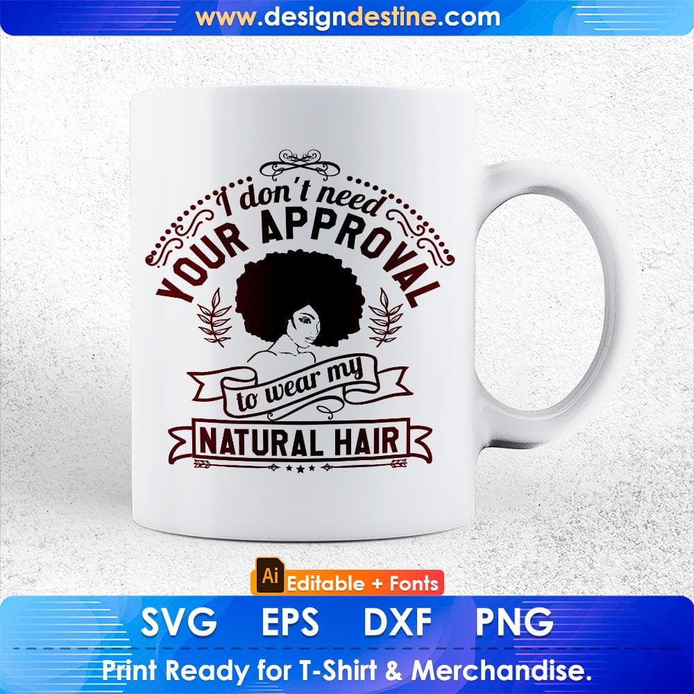 I don't need your approval To Wear My Natural Hair Afro Editable T shirt Design Svg Files