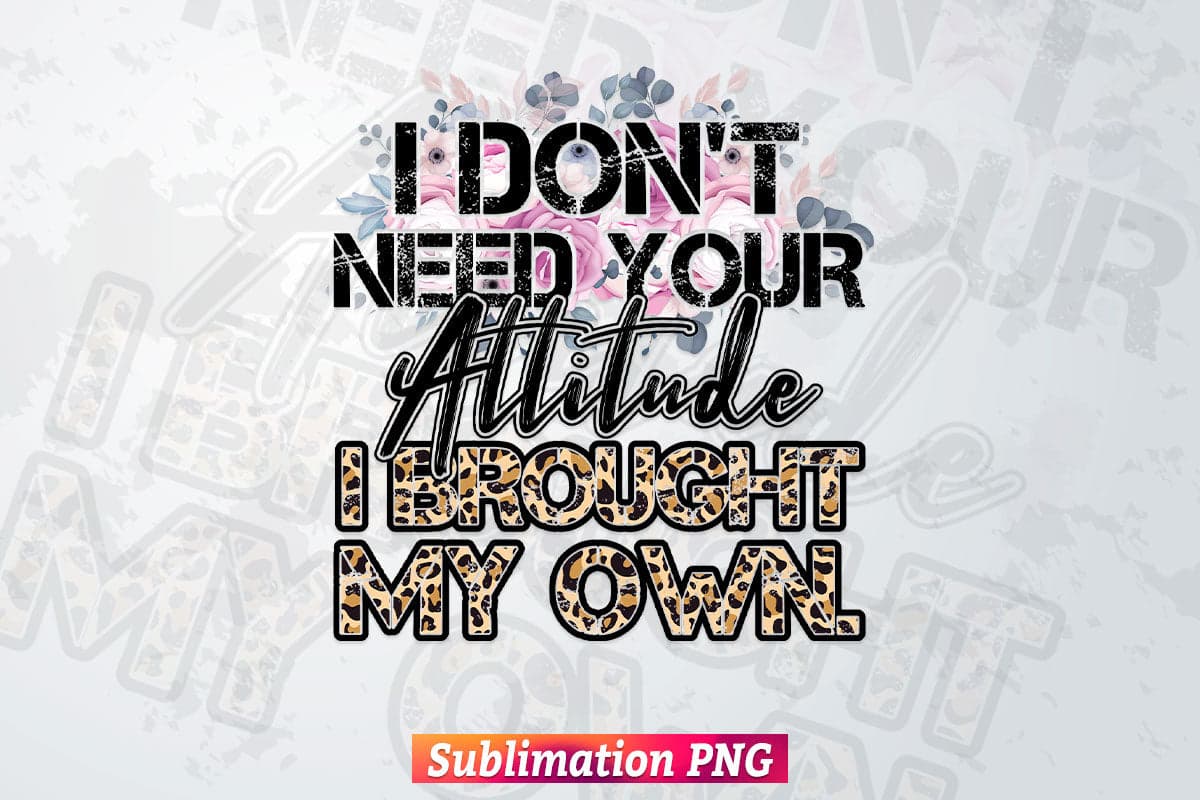 I Don't Need Your Attitude Funny Retro Vintage Mom Mother's Day T shirt Design Png Sublimation Printable Files