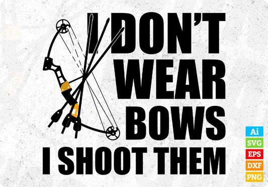 I Don't Ware Bows Shoot Them Hunting T shirt Design In Svg Png Cutting Printable Files
