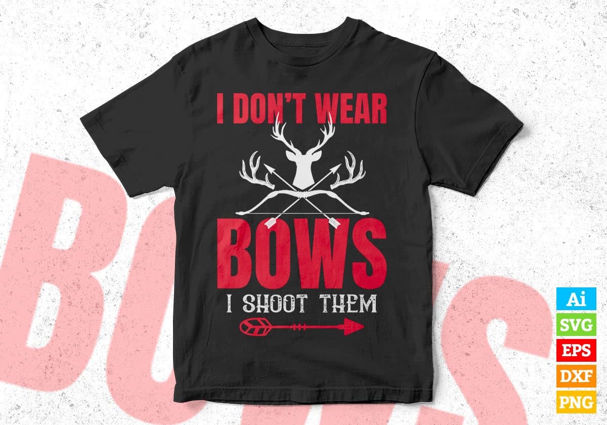 I Don't Wear Bows I Shoot Them Hunting Editable Vector T shirt Design In Svg Png Printable Files