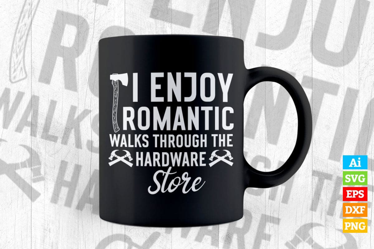 I Enjoy Romantic Walks Through The Hardware Store Editable Vector T-shirt Design in Ai Svg Png Files