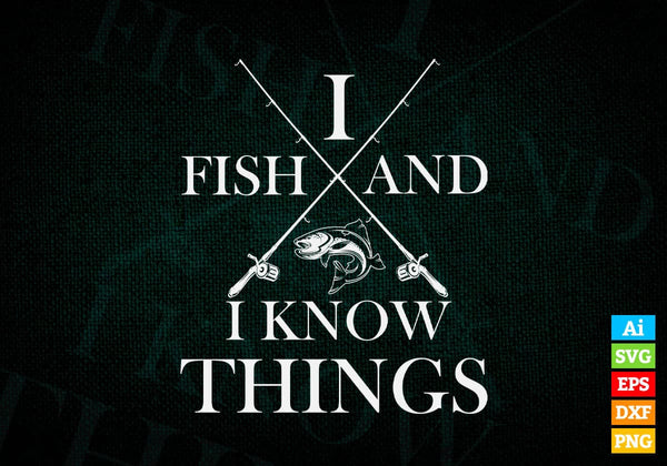 products/i-fish-and-i-know-things-fishing-editable-vector-t-shirt-design-in-ai-svg-png-files-862.jpg