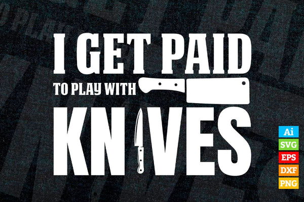 products/i-get-paid-to-play-with-knives-funny-cooking-t-shirt-design-ai-png-svg-cricut-files-333.jpg