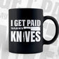 I Get Paid To Play With Knives Funny Cooking T shirt Design Ai Png Svg Cricut Files