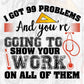 I Got 99 Problems And You're Going To Show Your Work Editable T shirt Design In Ai Svg Png Cutting Printable Files