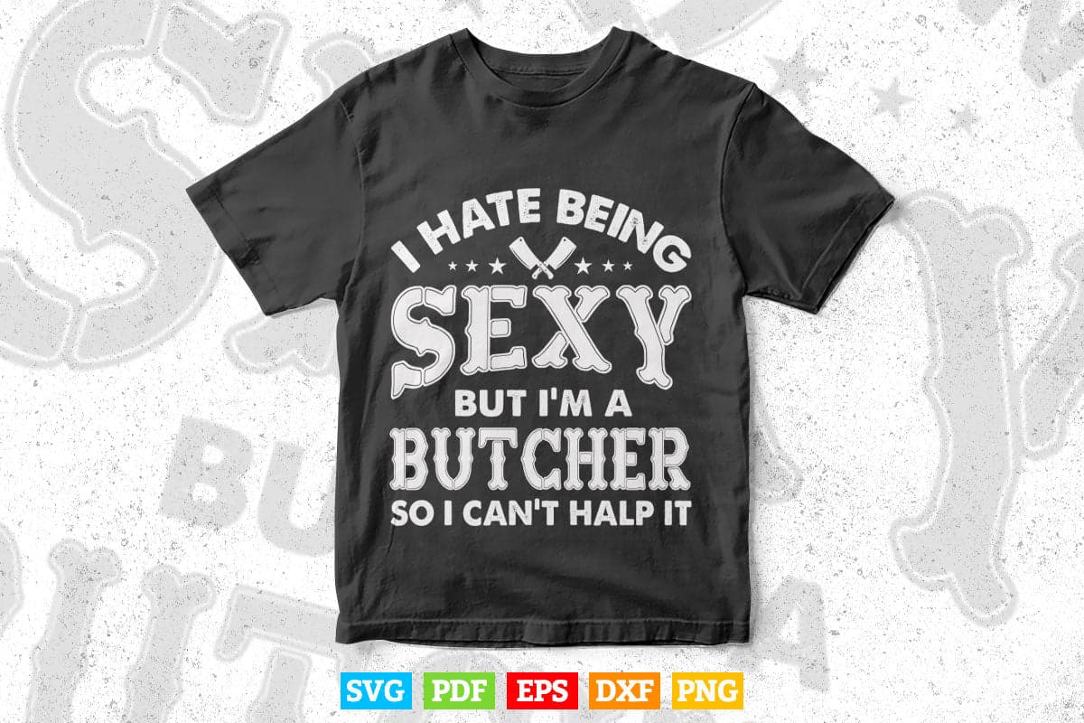 I Hate Being Sexy But I'm a Butcher Svg Printable Files