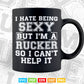 I Hate Being Sexy But I'm A Trucker So I Can't Help It Vector T shirt Design Svg Printable Files