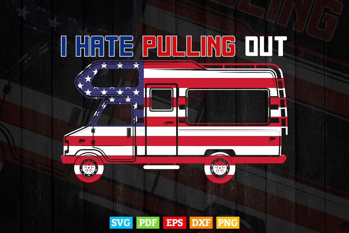 I Hate Pulling Out American Flag Lover Funny Camping Svg Digital Files.