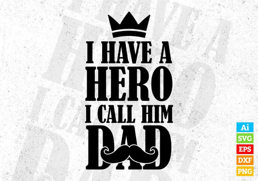 I Have A Hero I Call Him Dad Father's Day Editable T-shirt Design in Ai Svg Files