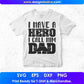 I Have A Hero I Call Him Dad Father's Day T shirt Design In Svg Png Cutting Printable Files