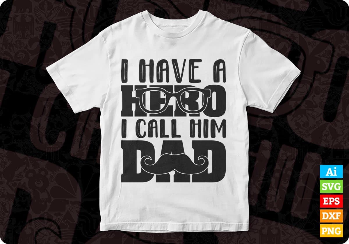 I Have A Hero I Call Him Dad Father's Day T shirt Design In Svg Png Cutting Printable Files