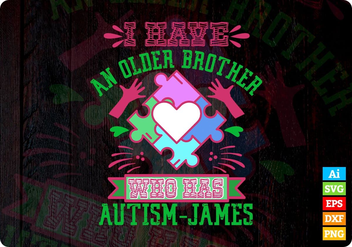 I Have An Older Brother Who Has Autism James Autism Editable T shirt Design Svg Cutting Printable Files