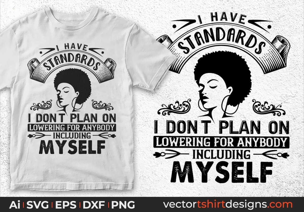 I Have Standards I Don't Plan On Lowering Afro Editable T shirt Design In Svg Files