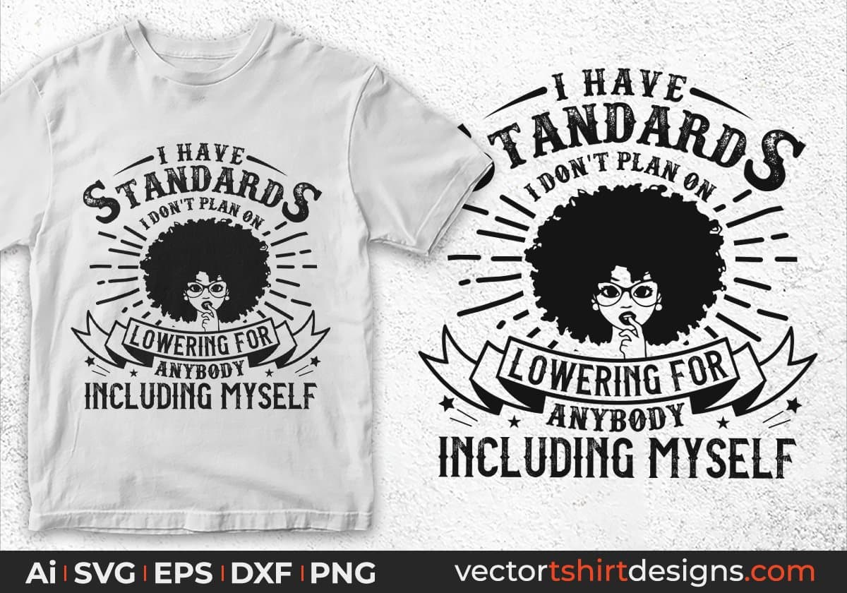 I Have Standards I Don't Plan On Lowering Afro Editable T shirt Design Svg Cutting Printable Files