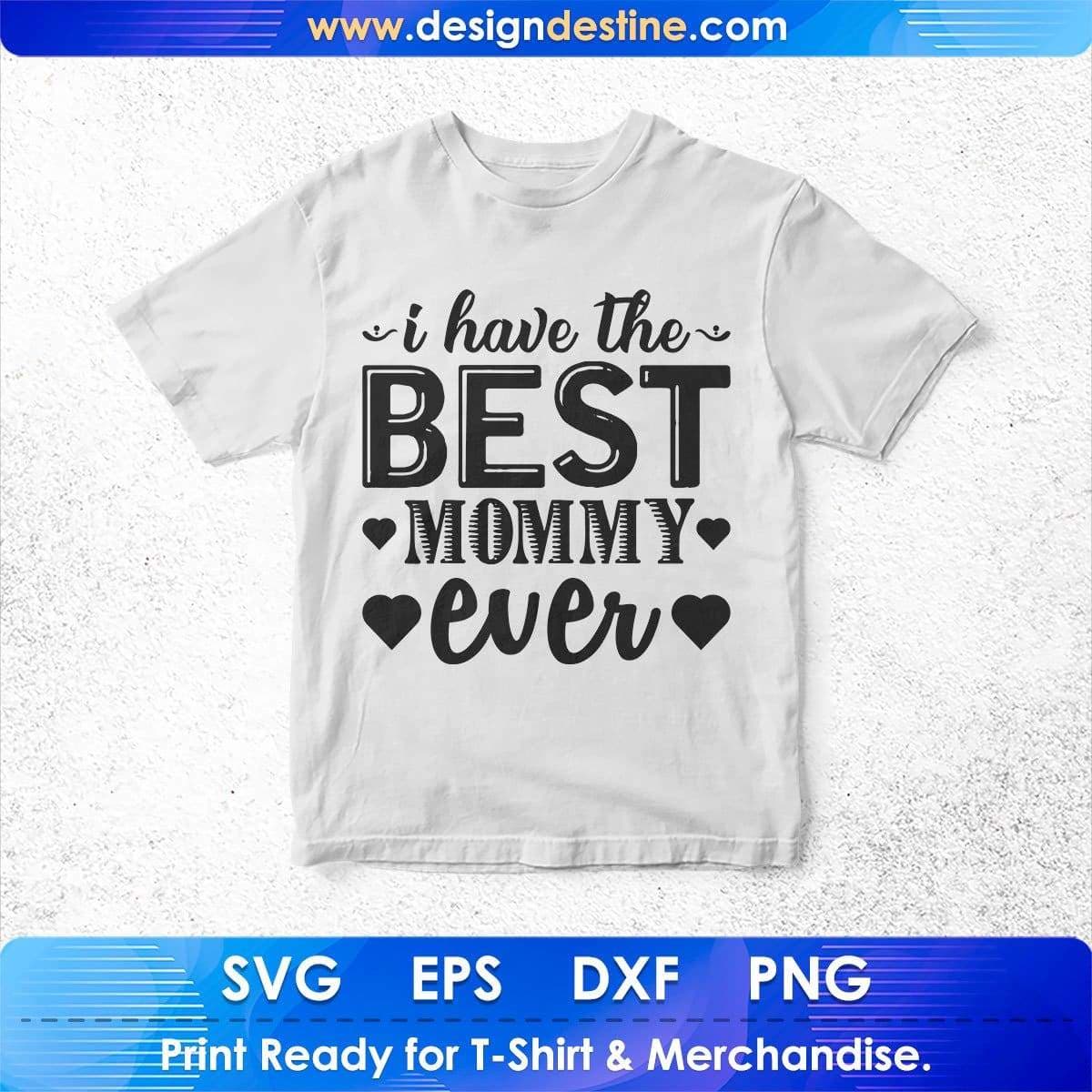 I Have The Best Mommy Ever Mother's Day T shirt Design In Png Svg Cutting Printable Files