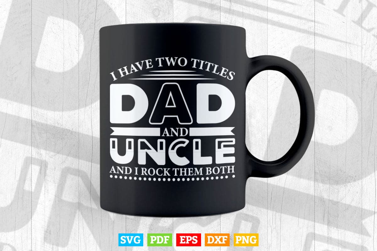 I Have to Tittle Dad and Uncle Friends & Family Svg T shirt Design.