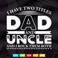 I Have to Tittle Dad and Uncle Friends & Family Svg T shirt Design.