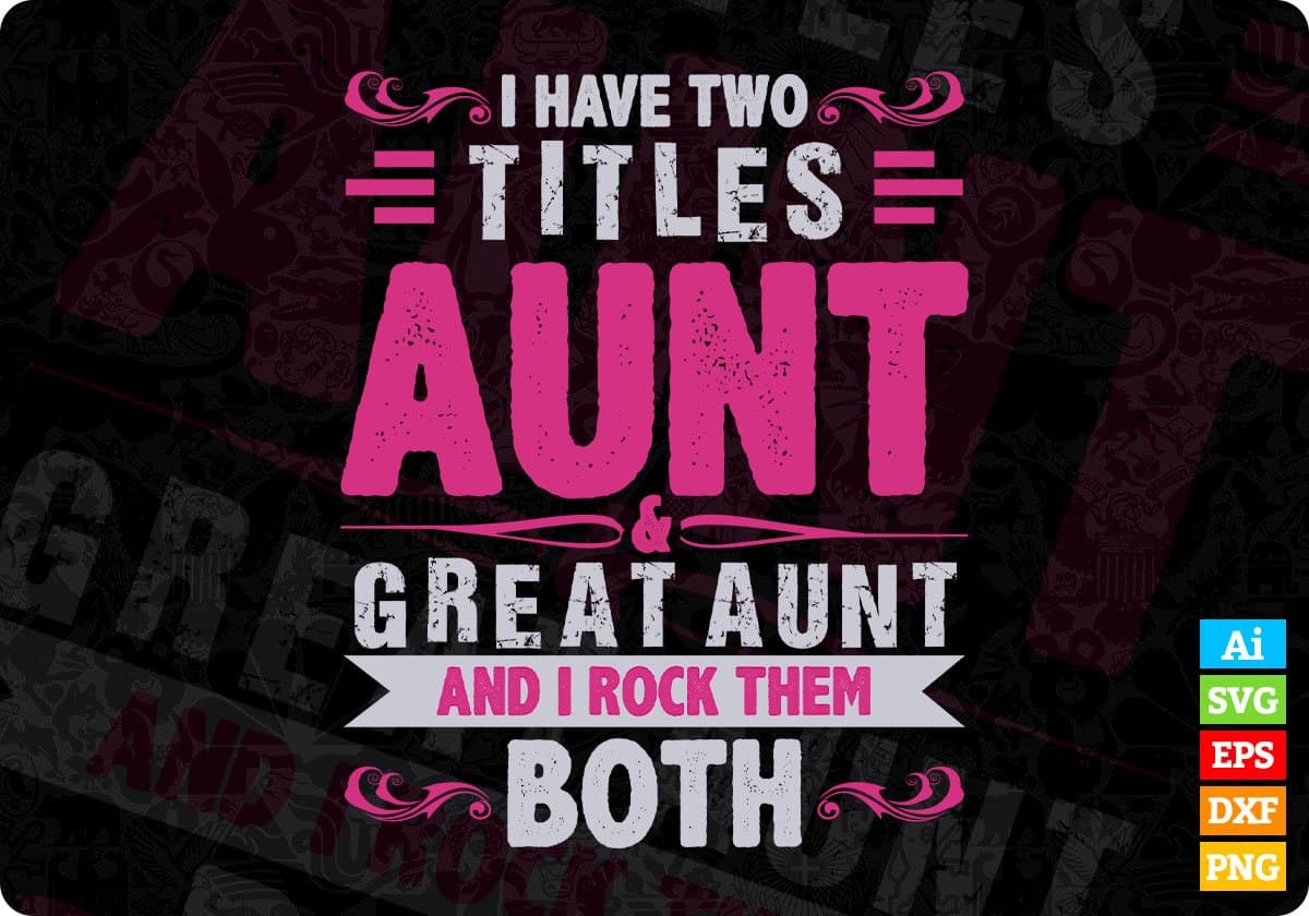 I Have Two Titles Aunt Great Aunt And I Rock Them Both Editable T shirt Design Svg Cutting Printable Files