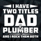 I Have Two Titles Dad & Plumber & I Rock Them Both Vector T shirt Design in Ai Png Svg Files.