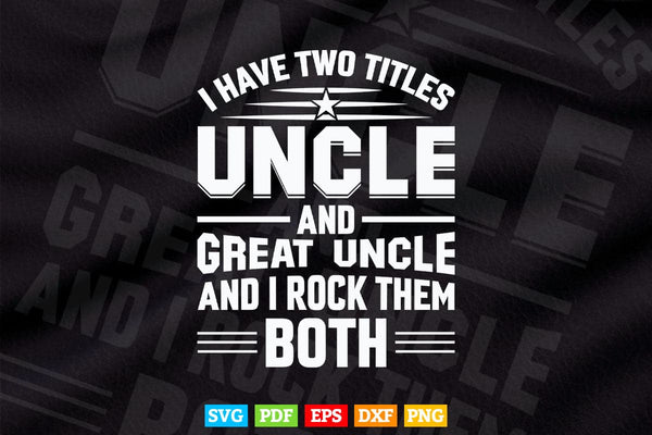 products/i-have-two-titles-uncle-and-great-uncle-gift-svg-t-shirt-design-219.jpg