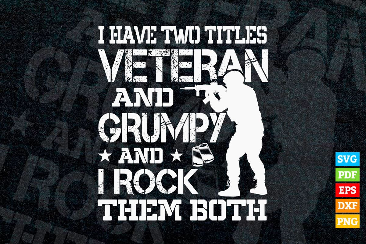 I Have Two Titles Veteran and Grumpy Funny Proud US Army Svg